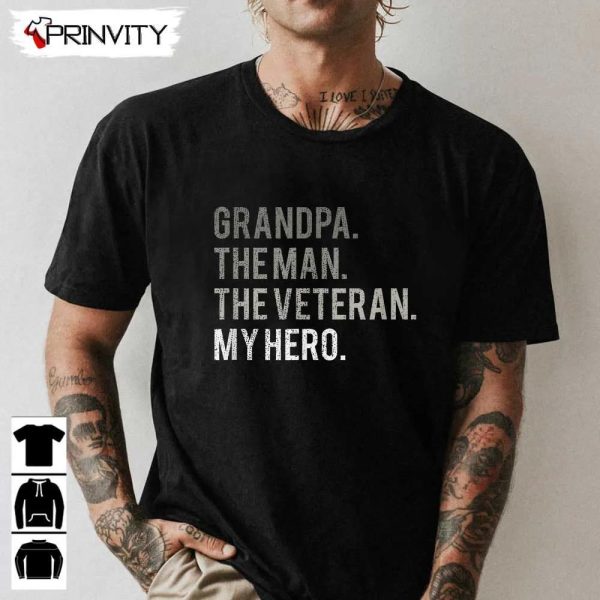 Grandpa The Man The Veteran My Hero T-Shirt, Veterans Day, Never Forget Memorial Day, Gift For Father’S Day, Unisex Hoodie, Sweatshirt, Long Sleeve, Tank Top