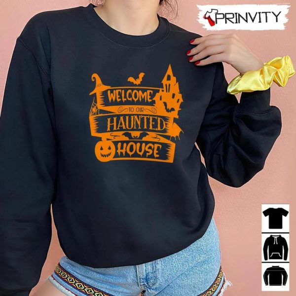 Halloween Pumpkins Welcome To Our Haunted House Sweatshirt, Gift For Halloween, Halloween Holiday, Unisex Hoodie, T-Shirt, Long Sleeve, Tank Top – Prinvity