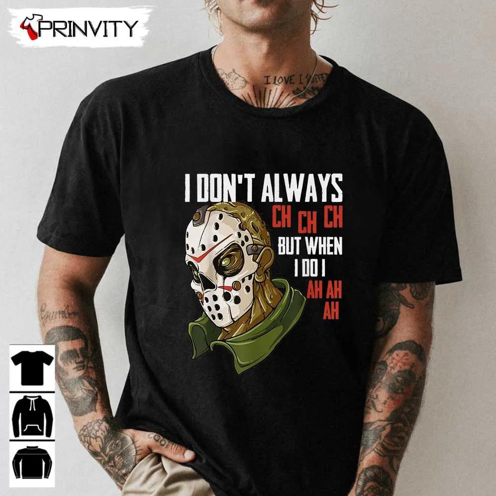 Horror Movie I Dont Always Ch Ch Ch T Shirt Gift For Halloween Unisex For Men Woman Hoodie Sweatshirt Long Sleeve Tank Top 1