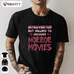 Horror Movie Introverted But Willing To Discuss T-Shirt, Scary Movie, Perfect Gift For Halloween, Unisex For Men & Woman Hoodie, Sweatshirt, Long Sleeve, Tank Top