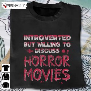 Horror Movie Introverted But Willing To Discuss T-Shirt, Scary Movie, Perfect Gift For Halloween, Unisex For Men & Woman Hoodie, Sweatshirt, Long Sleeve, Tank Top