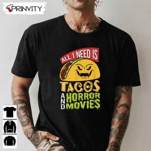 Horror Movies All I Need Is Tacos T-Shirt, Best Gift For Halloween, Unisex For Men & Woman Hoodie, Sweatshirt, Long Sleeve, Tank Top