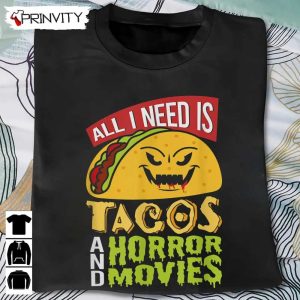 Horror Movies All I Need Is Tacos T-Shirt, Best Gift For Halloween, Unisex For Men & Woman Hoodie, Sweatshirt, Long Sleeve, Tank Top