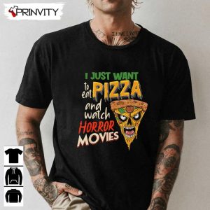 Horror Movies Just Want To Eat Pizza T-Shirt, Best Gift For Halloween, Unisex For Men & Woman Hoodie, Sweatshirt, Long Sleeve, Tank Top