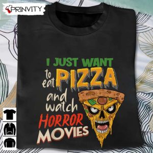 Horror Movies Just Want To Eat Pizza T-Shirt, Best Gift For Halloween, Unisex For Men & Woman Hoodie, Sweatshirt, Long Sleeve, Tank Top