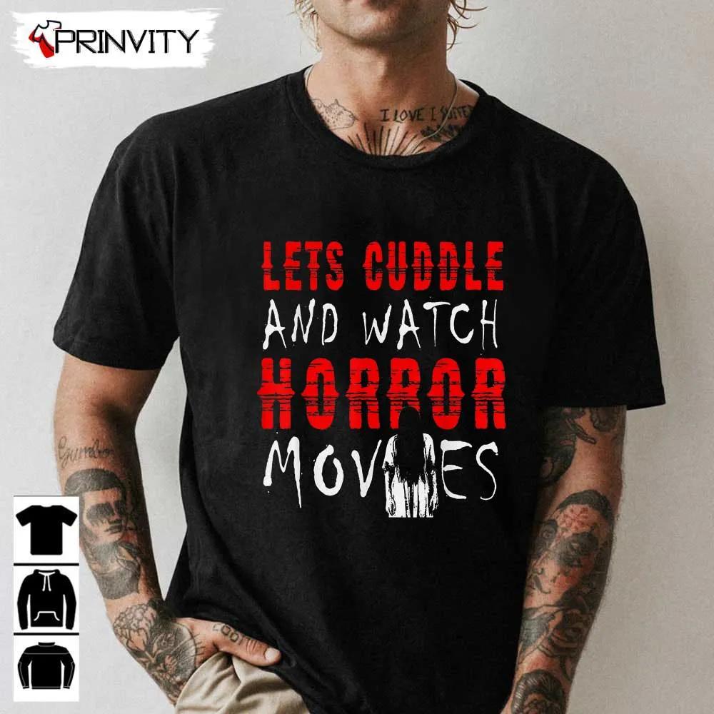 Horror Movies Let's Cuddle And Watch Movie T-Shirt, Gift For Halloween, Unisex For Men & Woman Hoodie, Sweatshirt, Long Sleeve, Tank Top