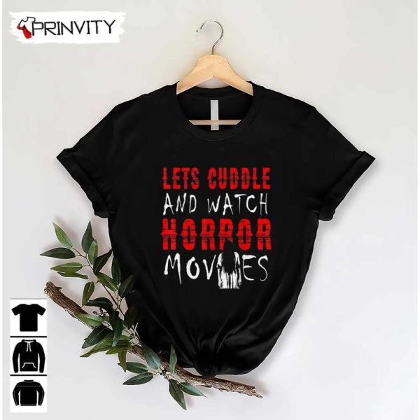 Horror Movies Let’s Cuddle And Watch Movie T-Shirt, Gift For Halloween, Unisex For Men & Woman Hoodie, Sweatshirt, Long Sleeve, Tank Top
