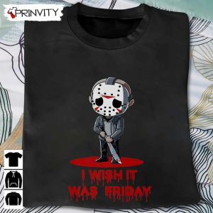 Horror Movies Serial Killer I Wish It Was Friday T-Shirt, Best Gift For Halloween, Unisex For Men & Woman Hoodie, Sweatshirt, Long Sleeve, Tank Top
