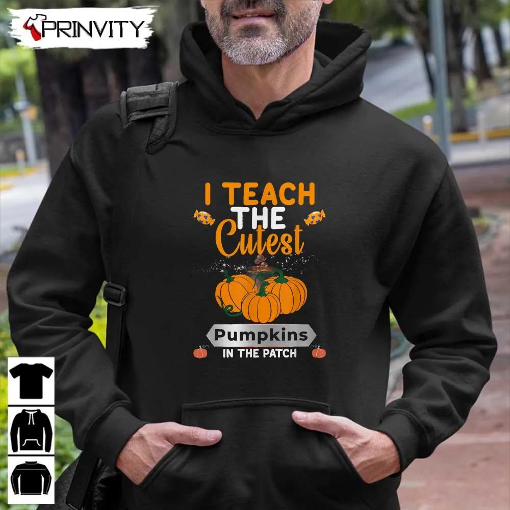I Teach The Cutest Pumpkins Halloween Sweatshirt, In The Patch Candy, Halloween Pumpkin, Gift For Halloween, Halloween Holiday, Unisex Hoodie, T-Shirt, Long Sleeve, Tank Top