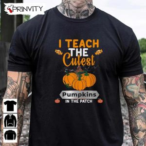 I Teach The Cutest Pumpkins Halloween Sweatshirt In The Patch Candy Halloween Pumpkin Gift For Halloween Halloween Holiday Unisex Hoodie T Shirt Long Sleeve Tank Top 13