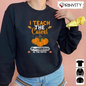 I Teach The Cutest Pumpkins Halloween Sweatshirt In The Patch Candy Halloween Pumpkin Gift For Halloween Halloween Holiday Unisex Hoodie T Shirt Long Sleeve Tank Top 8