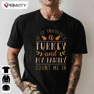 If It Involves A Turkey Family Sweatshirt Thanksgiving Gifts Happy Thanksgiving Day Turkey Day Unisex Hoodie T Shirt Long Sleeve Tank Top Prinvity 1