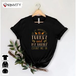 If It Involves A Turkey Family Sweatshirt Thanksgiving Gifts Happy Thanksgiving Day Turkey Day Unisex Hoodie T Shirt Long Sleeve Tank Top Prinvity 3