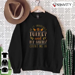 If It Involves A Turkey Family Sweatshirt Thanksgiving Gifts Happy Thanksgiving Day Turkey Day Unisex Hoodie T Shirt Long Sleeve Tank Top Prinvity 5