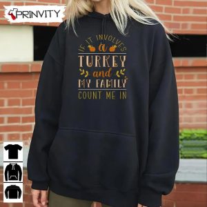 If It Involves A Turkey Family Sweatshirt Thanksgiving Gifts Happy Thanksgiving Day Turkey Day Unisex Hoodie T Shirt Long Sleeve Tank Top Prinvity 6