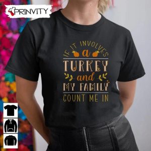 If It Involves A Turkey Family Sweatshirt Thanksgiving Gifts Happy Thanksgiving Day Turkey Day Unisex Hoodie T Shirt Long Sleeve Tank Top Prinvity 8