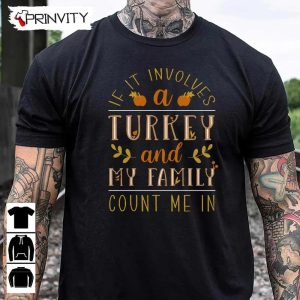 If It Involves A Turkey Family Sweatshirt Thanksgiving Gifts Happy Thanksgiving Day Turkey Day Unisex Hoodie T Shirt Long Sleeve Tank Top Prinvity 9