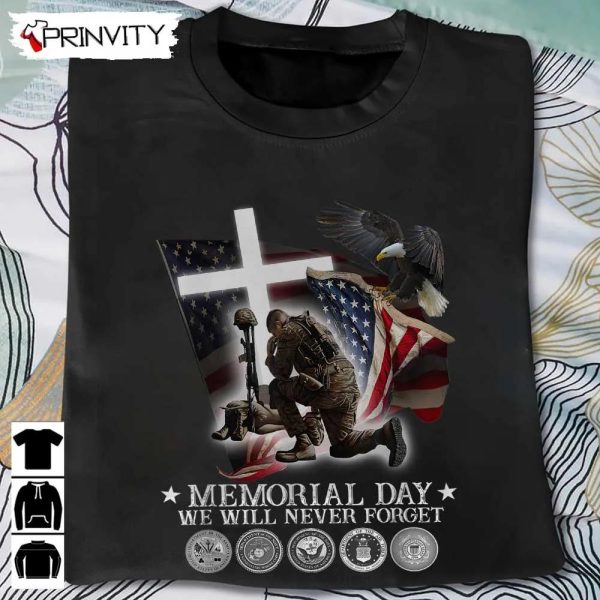 Memorial Day We Will Never Forget T-Shirt, Veterans Day, Never Forget, Gift For Father’S Day, Unisex Hoodie, Sweatshirt, Long Sleeve, Tank Top