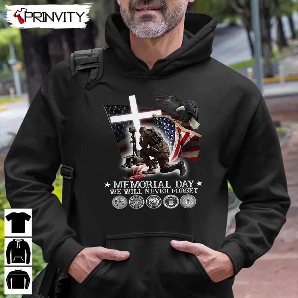 Memorial Day We Will Never Forget T-Shirt, Veterans Day, Never Forget, Gift For Father'S Day, Unisex Hoodie, Sweatshirt, Long Sleeve, Tank Top