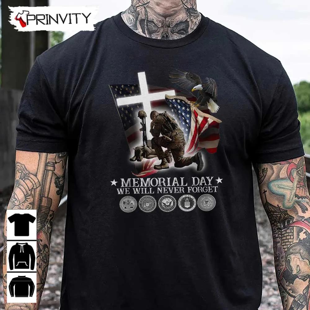 Memorial Day We Will Never Forget T-Shirt, Veterans Day, Never Forget, Gift For Father'S Day, Unisex Hoodie, Sweatshirt, Long Sleeve, Tank Top