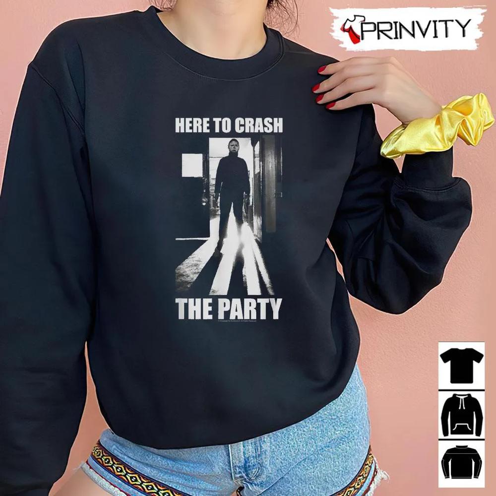 Michael Myers Here To Crash The Party T-Shirt, John Carpenter’S, Gift For Halloween, Horror Movies, Unisex Hoodie, Sweatshirt, Long Sleeve, Tank Top