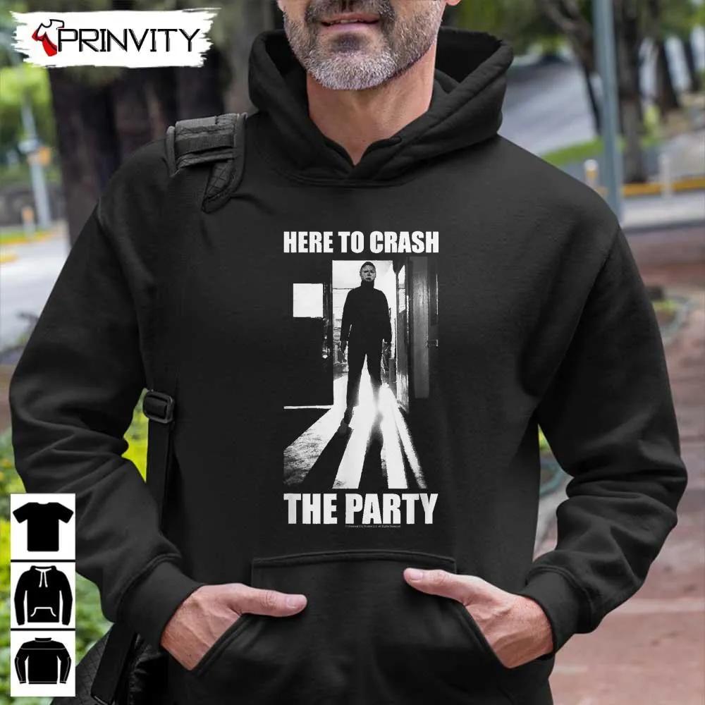 Michael Myers Here To Crash The Party T-Shirt, John Carpenter’S, Gift For Halloween, Horror Movies, Unisex Hoodie, Sweatshirt, Long Sleeve, Tank Top