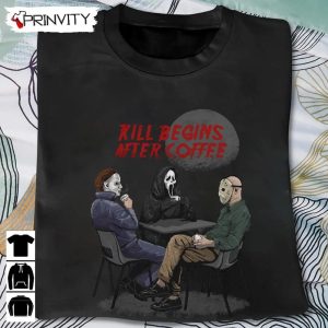 Michael Myers Kill begins after coffee T Shirt Jason Voorhees Gift For Halloween Horror Movies Unisex Hoodie Sweatshirt Long Sleeve Tank Top 12