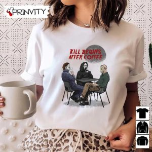Michael Myers Kill begins after coffee T Shirt Jason Voorhees Gift For Halloween Horror Movies Unisex Hoodie Sweatshirt Long Sleeve Tank Top 4