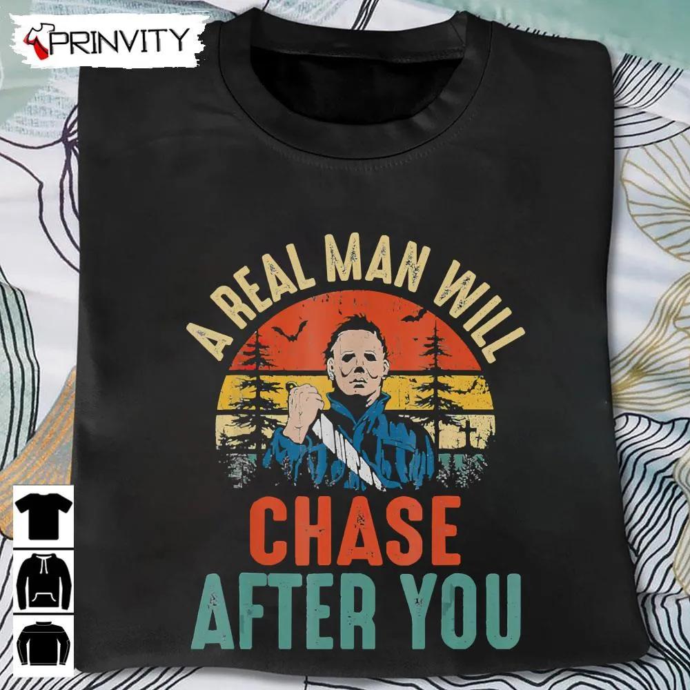 Michael Myers Real Man Will Chase After You T-Shirt, John Carpenter’s, Gift For Halloween, Horror Movies, Unisex Hoodie, Sweatshirt, Long Sleeve, Tank Top