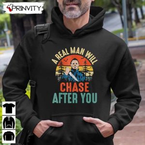 Michael Myers Real Man Will Chase After You T Shirt John Carpenters Gift For Halloween Horror Movies Unisex Hoodie Sweatshirt Long Sleeve Tank Top 7