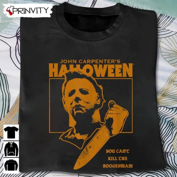 Michael Myers You Can’t Kill The Boogeyman T-Shirt, John Carpenter’s Halloween, Gift For Halloween, Horror Movies, Unisex Hoodie, Sweatshirt, Long Sleeve, Tank Top