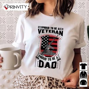 Proud To Be A Dad Veteran T Shirt Veterans Day Never Forget Memorial Day Gift For Fathers Day Unisex Hoodie Sweatshirt Long Sleeve Tank Top 1
