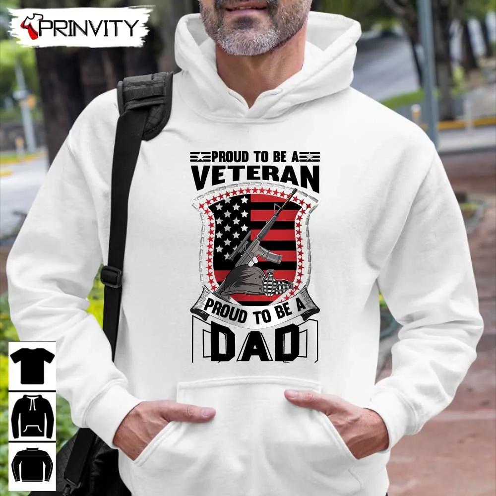 Proud To Be A Dad Veteran T-Shirt, Veterans Day, Never Forget Memorial Day, Gift For Father'S Day, Unisex Hoodie, Sweatshirt, Long Sleeve, Tank Top