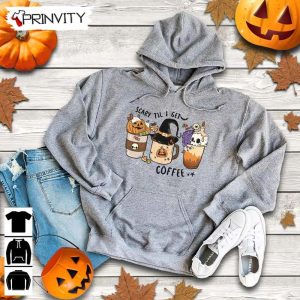 Scary Til I Get Coffee Halloween Sweatshirt Halloween Pumpkin Gift For Halloween Halloween Holiday Unisex Hoodie T Shirt Long Sleeve Tank Top Prinvity 9 1