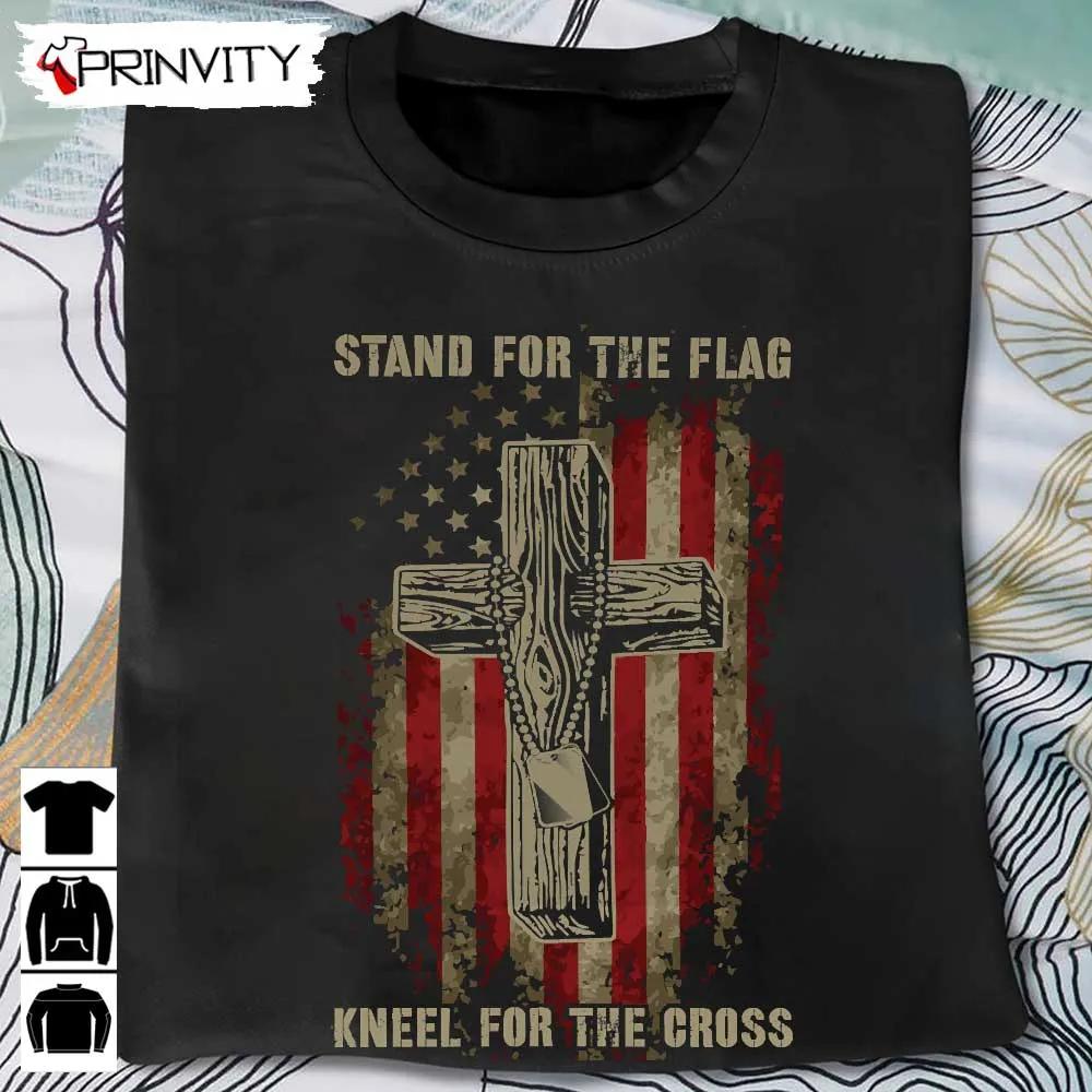 Stand For The Flag Kneel For The Cross T-Shirt, Veterans Day, Never Forget Memorial Day, Gift For Father'S Day, Unisex Hoodie, Sweatshirt, Long Sleeve, Tank Top