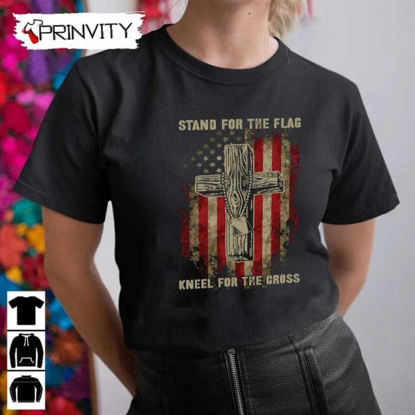 Stand For The Flag Kneel For The Cross T-Shirt, Veterans Day, Never Forget Memorial Day, Gift For Father’S Day, Unisex Hoodie, Sweatshirt, Long Sleeve, Tank Top