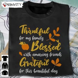 Thankful For My Family Blessed Grateful Beautiful Day Sweatshirt Thanksgiving Gifts Happy Thanksgiving Day Turkey Day Unisex Hoodie T Shirt Long Sleeve Tank Top Prinvity 2