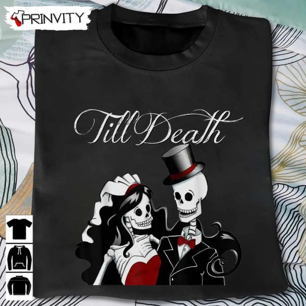 Till Death Wedding Skeleton T-Shirt, Gothic Bride Groom, Jack Skeleton, Gift For Halloween, Unisex Hoodie, Sweatshirt, Long Sleeve, Tank Top