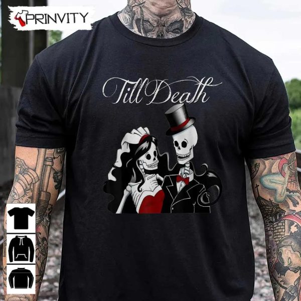 Till Death Wedding Skeleton T-Shirt, Gothic Bride Groom, Jack Skeleton, Gift For Halloween, Unisex Hoodie, Sweatshirt, Long Sleeve, Tank Top