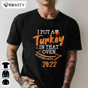 Turkey In That Oven Roasting Unitil Sweatshirt Thanksgiving Gifts Happy Thanksgiving Day Turkey Day Unisex Hoodie T Shirt Long Sleeve Tank Top Prinvity 1