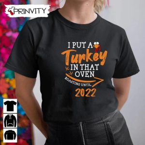 Turkey In That Oven Roasting Unitil Sweatshirt Thanksgiving Gifts Happy Thanksgiving Day Turkey Day Unisex Hoodie T Shirt Long Sleeve Tank Top Prinvity 8