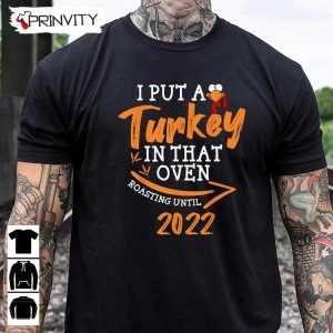 Turkey In That Oven Roasting Unitil Sweatshirt Thanksgiving Gifts Happy Thanksgiving Day Turkey Day Unisex Hoodie T Shirt Long Sleeve Tank Top Prinvity 9