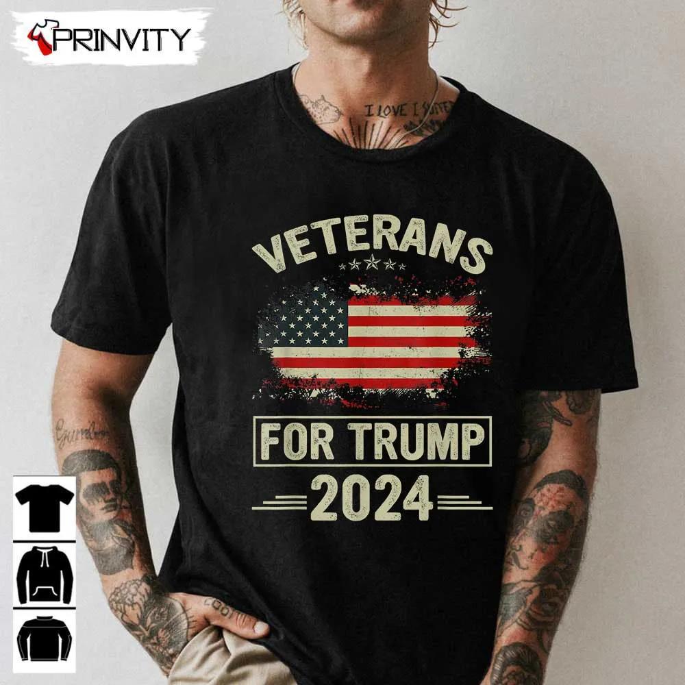 Veterans For Trump 2024 T-Shirt, Veterans Day, Never Forget Memorial Day, Gift For Father'S Day, Unisex Hoodie, Sweatshirt, Long Sleeve, Tank Top
