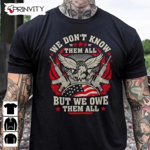 We Dontt Know Them All T Shirt Veterans Day Never Forget Memorial Day Gift For Fathers Day Unisex Hoodie Sweatshirt Long Sleeve Tank Top 2