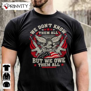 We Dontt Know Them All T Shirt Veterans Day Never Forget Memorial Day Gift For Fathers Day Unisex Hoodie Sweatshirt Long Sleeve Tank Top 3