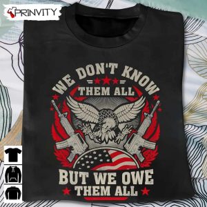 We Dontt Know Them All T Shirt Veterans Day Never Forget Memorial Day Gift For Fathers Day Unisex Hoodie Sweatshirt Long Sleeve Tank Top 4