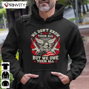 We Dontt Know Them All T Shirt Veterans Day Never Forget Memorial Day Gift For Fathers Day Unisex Hoodie Sweatshirt Long Sleeve Tank Top 9