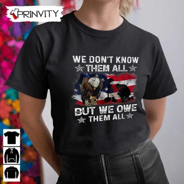 We Don’t Know Them All T-Shirt, Veterans Day, Never Forget Memorial Day, Gift For Father’s Day, Unisex Hoodie, Sweatshirt, Tank Top, Long Sleeve