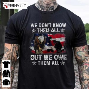 We Dontt Know Them All T Shirt Veterans Day Never Forget Memorial Day Gift For Fathers Day Unisex Hoodie Sweatshirt Tank Top Long Sleeve 2