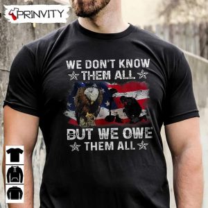 We Dontt Know Them All T Shirt Veterans Day Never Forget Memorial Day Gift For Fathers Day Unisex Hoodie Sweatshirt Tank Top Long Sleeve 3